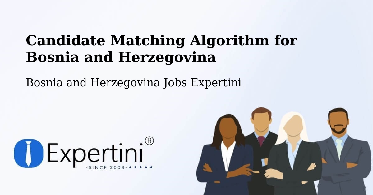 Candidate Matching Algorithm Overview – Bosnia and Herzegovina - Bosnia and Herzegovina Jobs Expertini