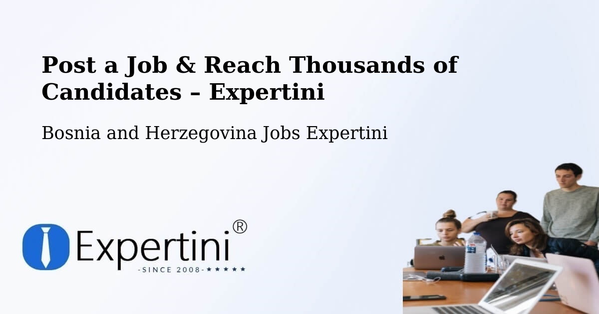Post a Job in Bosnia and Herzegovina – Hire the Right Talent - Bosnia and Herzegovina Jobs Expertini