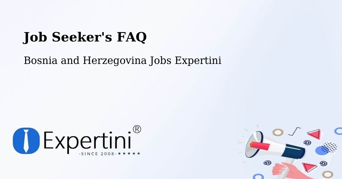 Job Seeker FAQ – Bosnia and Herzegovina - Bosnia and Herzegovina Jobs Expertini