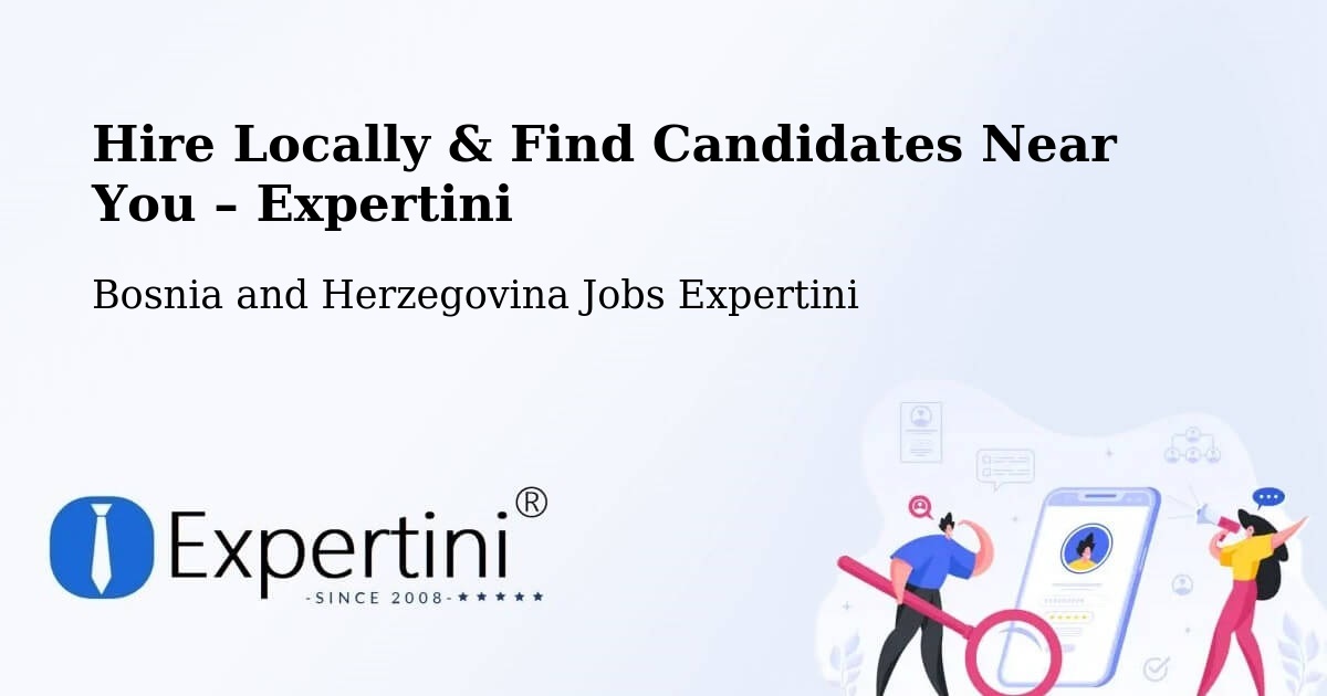 Hire Locally in Bosnia and Herzegovina – Find Qualified Candidates Near You - Bosnia and Herzegovina Jobs Expertini