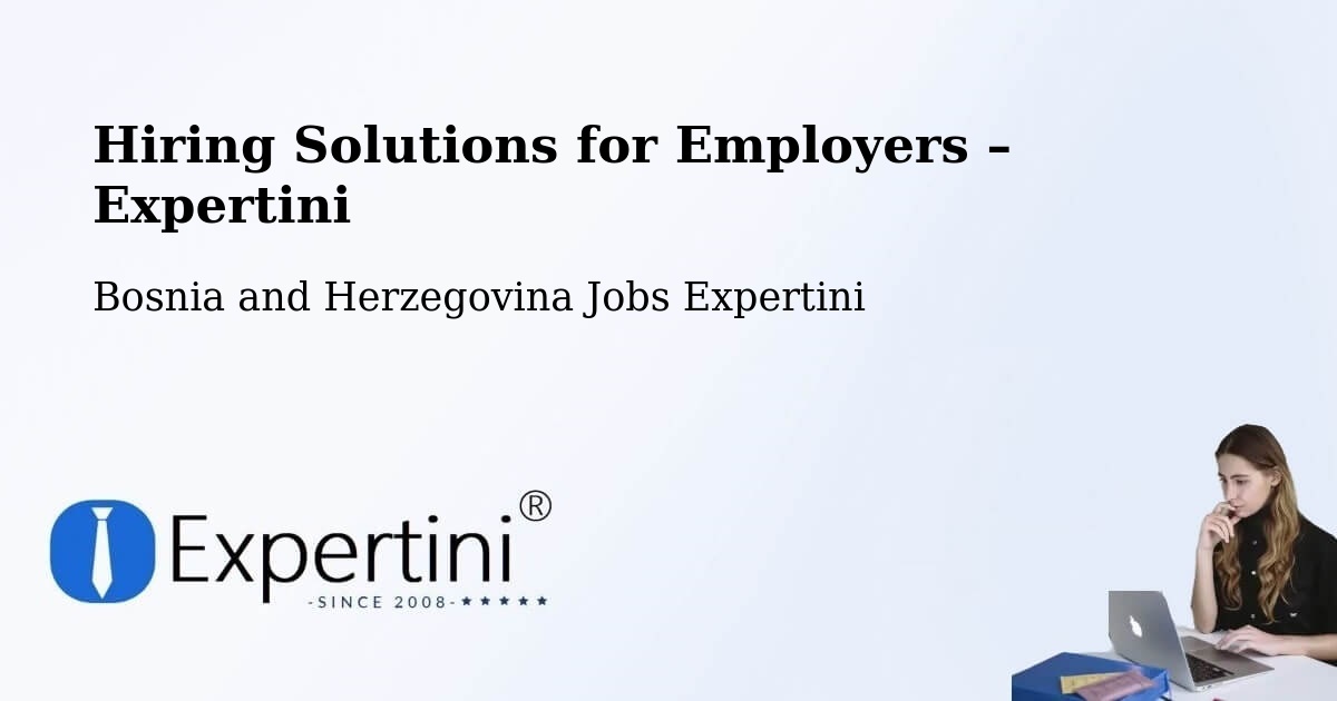 Hiring Solutions for Employers in Bosnia and Herzegovina - Bosnia and Herzegovina Jobs Expertini