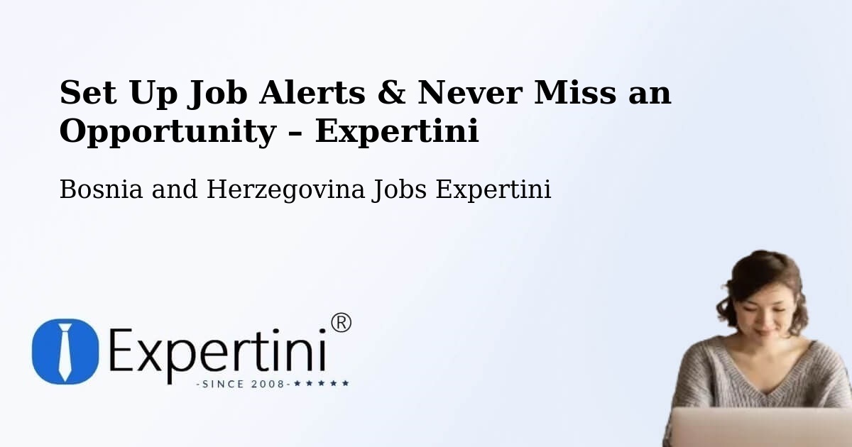 Job Alerts Guide – Get Notified About New Jobs in Bosnia and Herzegovina - Bosnia and Herzegovina Jobs Expertini