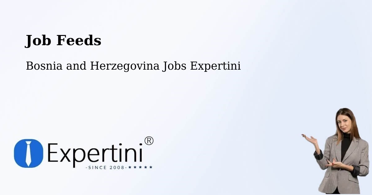 Job Listings Feed – Bosnia and Herzegovina - Bosnia and Herzegovina Jobs Expertini