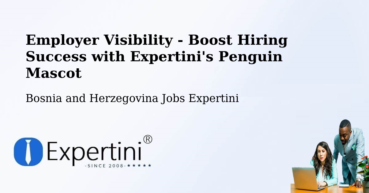 Employer Visibility Strategy – Bosnia and Herzegovina - Bosnia and Herzegovina Jobs Expertini