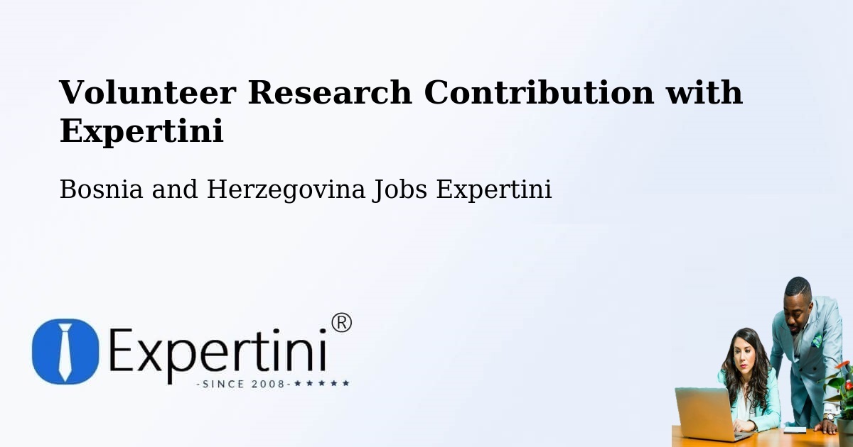 Volunteer Research Contribution Program – Bosnia and Herzegovina - Bosnia and Herzegovina Jobs Expertini